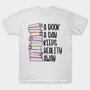 A Book A Day Keeps Reality Away - Black Text T-Shirt